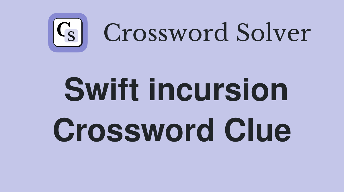 Swift incursion Crossword Clue