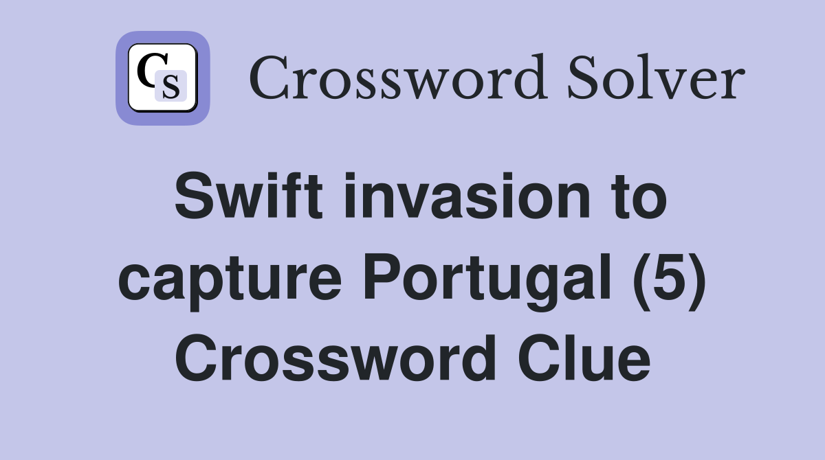 Swift invasion to capture Portugal (5) Crossword Clue