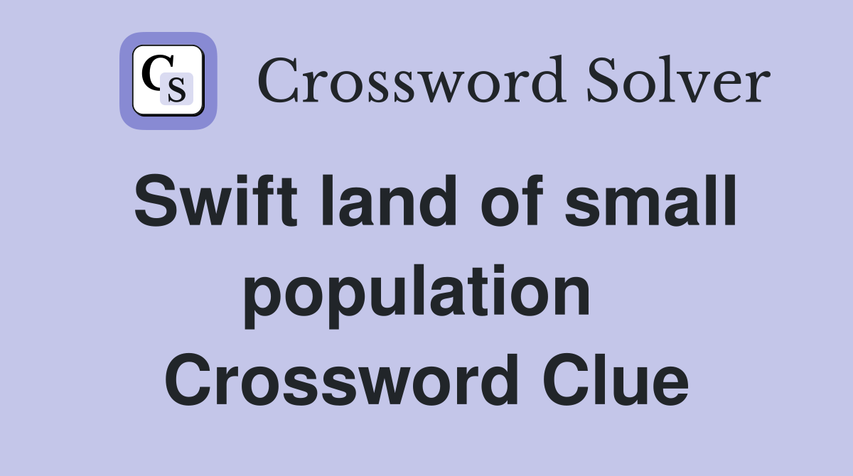 Swift land of small population  Crossword Clue