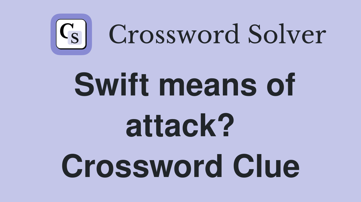 Swift means of attack? Crossword Clue
