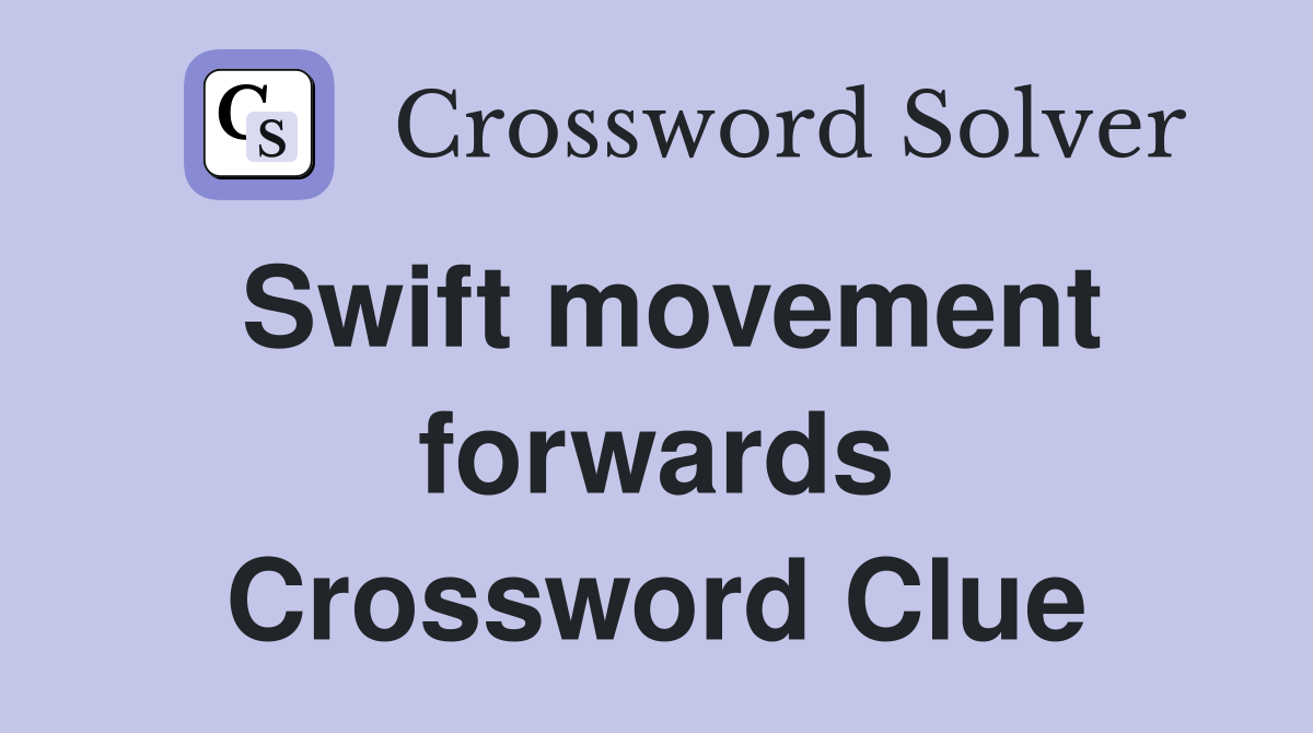 Swift movement forwards Crossword Clue