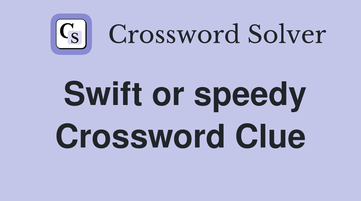 Swift or speedy Crossword Clue