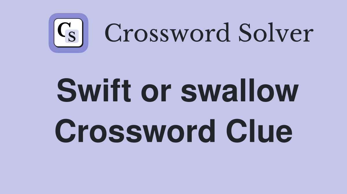 Swift or swallow Crossword Clue