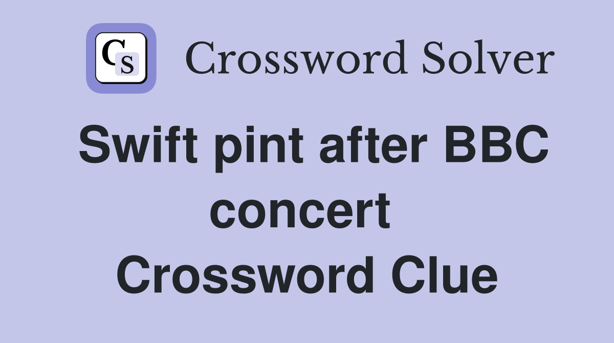 Swift pint after BBC concert  Crossword Clue