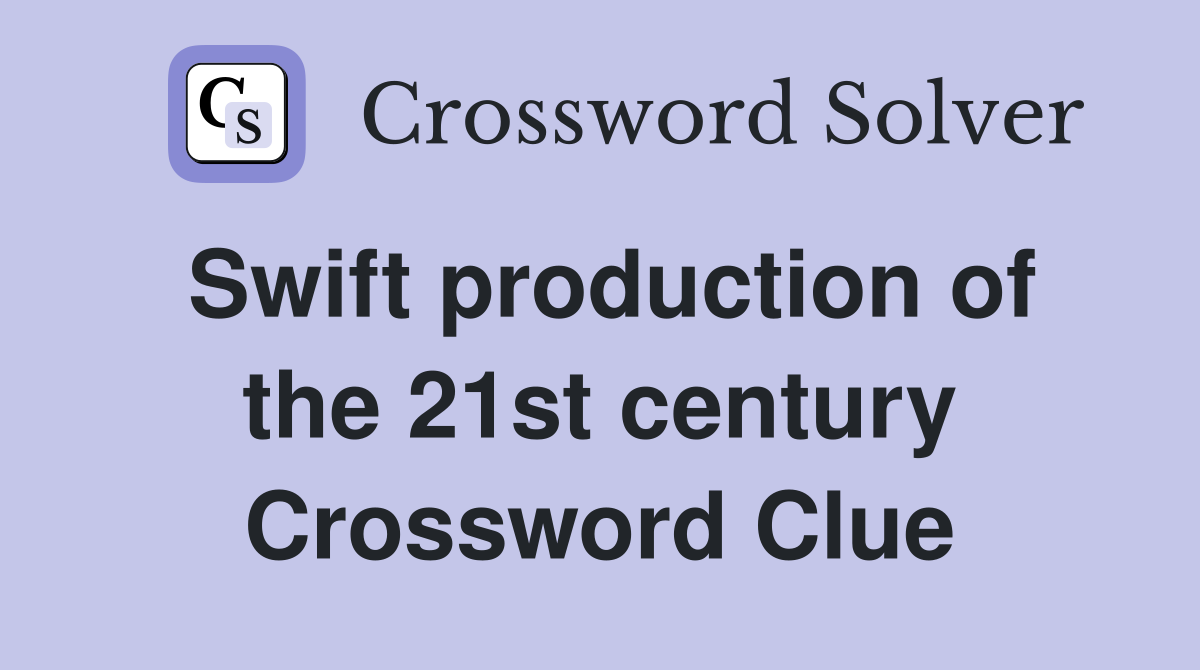 Swift production of the 21st century Crossword Clue