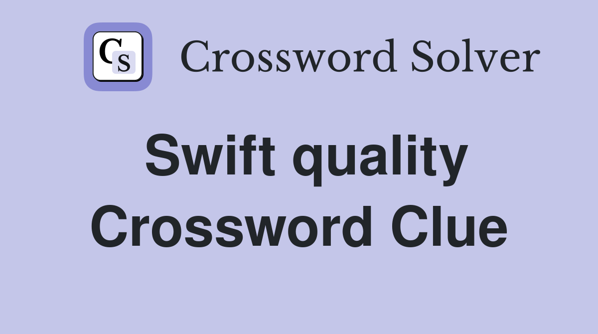 Swift quality Crossword Clue