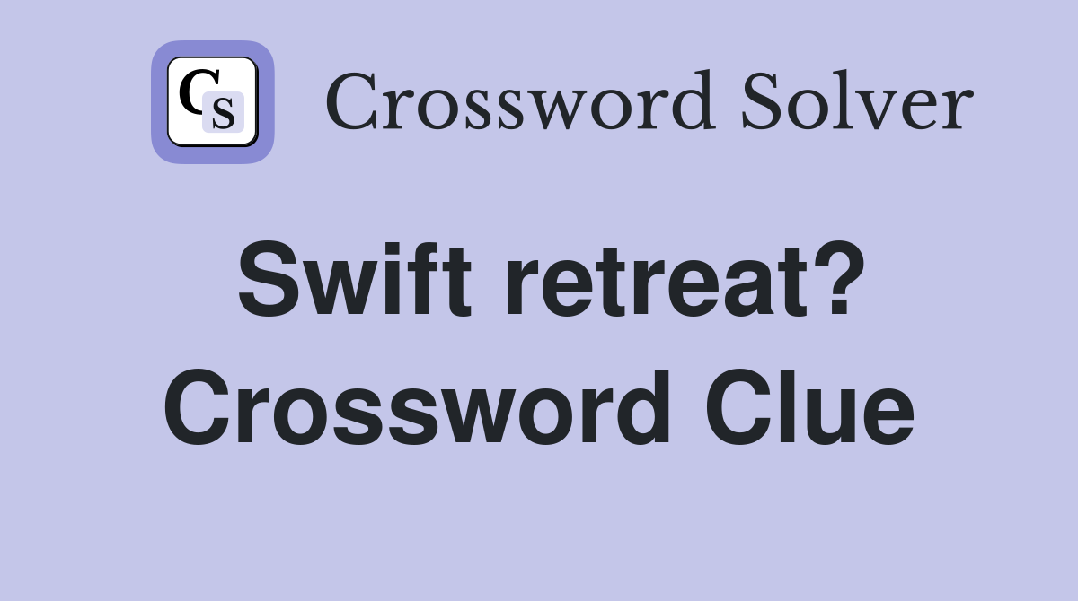 Swift retreat? Crossword Clue