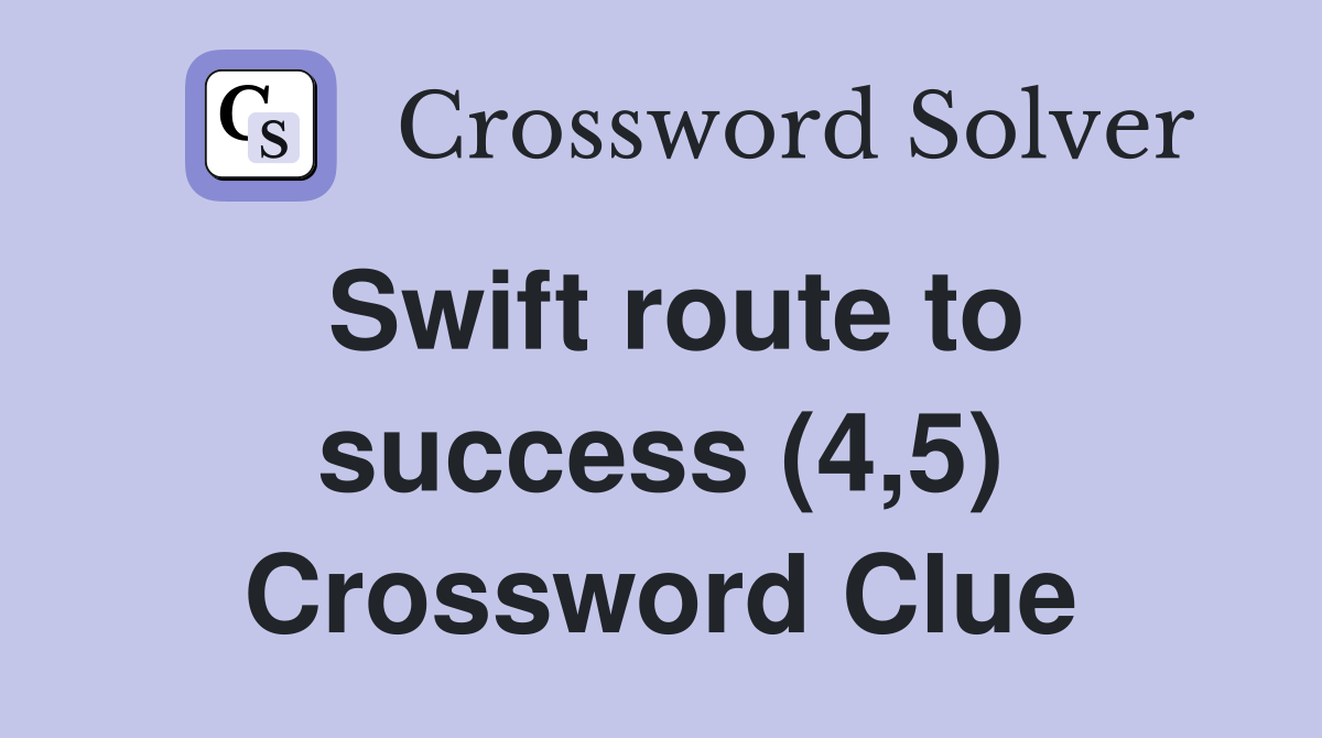 Swift route to success (4,5) Crossword Clue