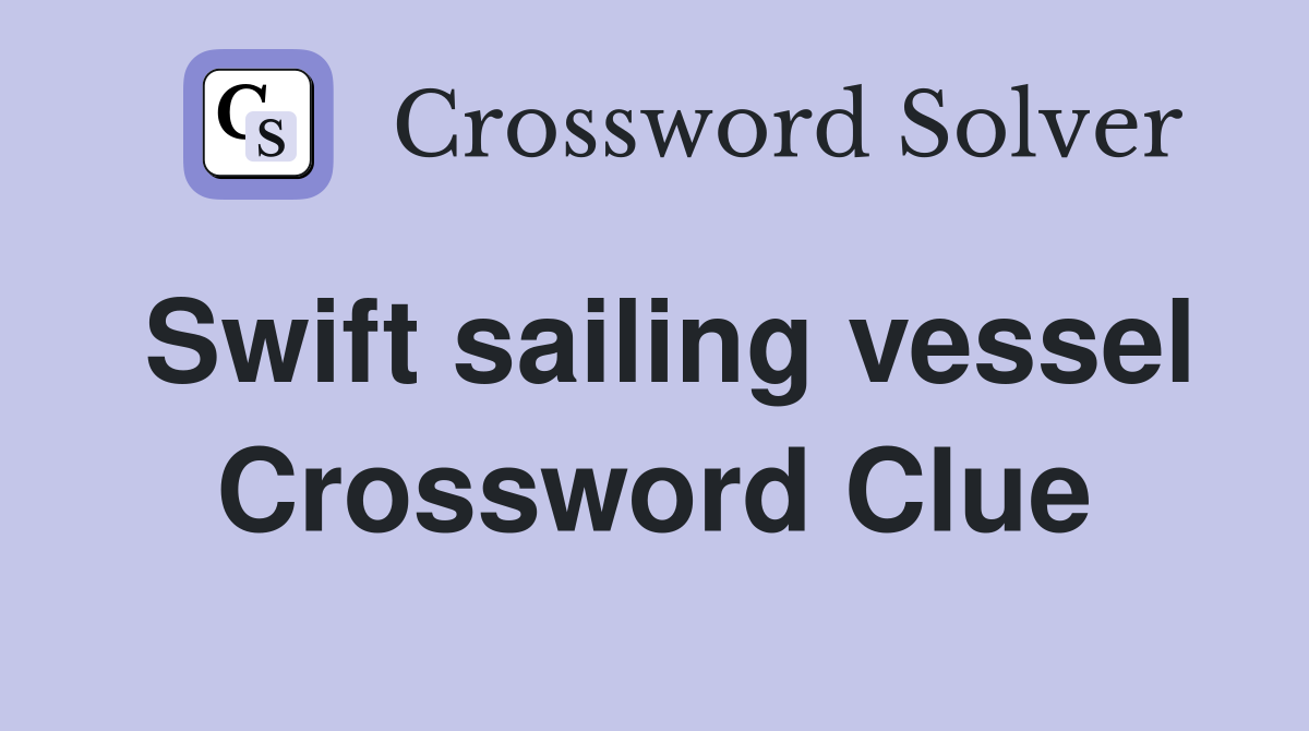 Swift sailing vessel Crossword Clue