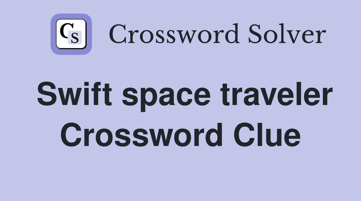 Swift space traveler Crossword Clue