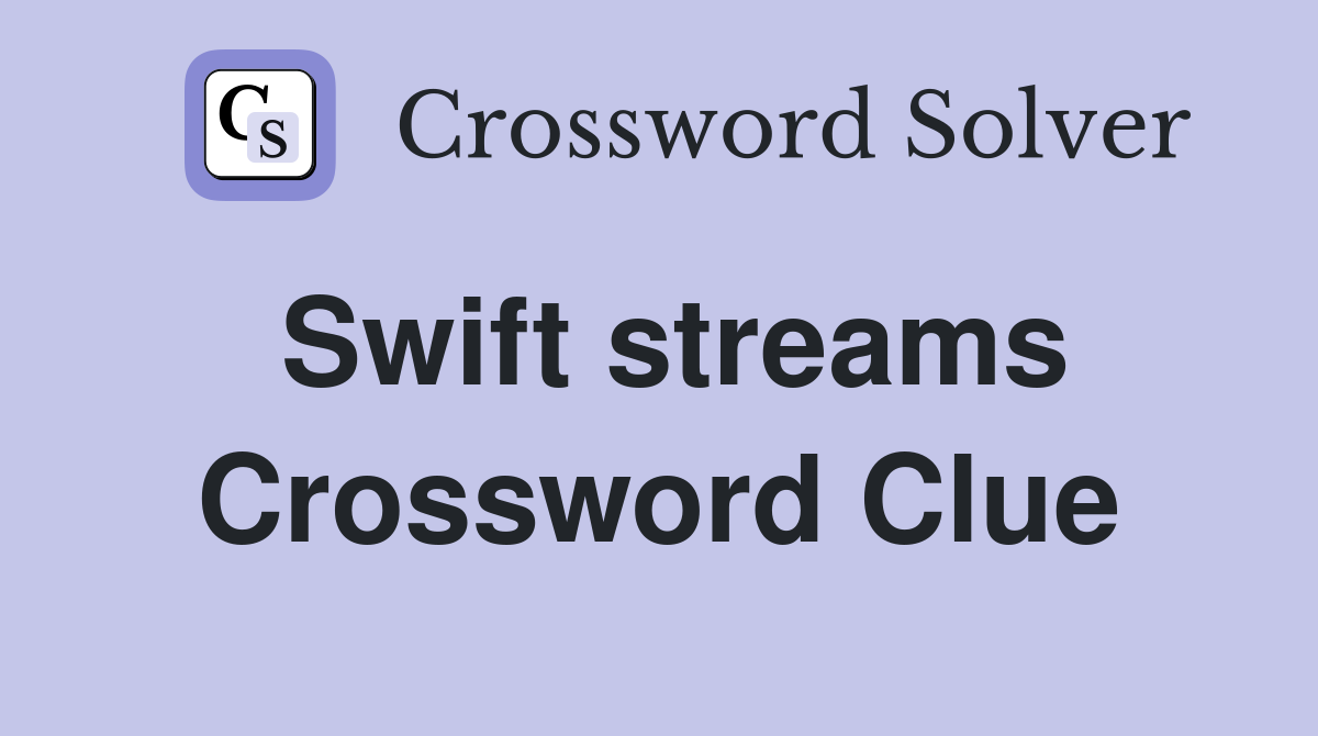 Swift streams Crossword Clue