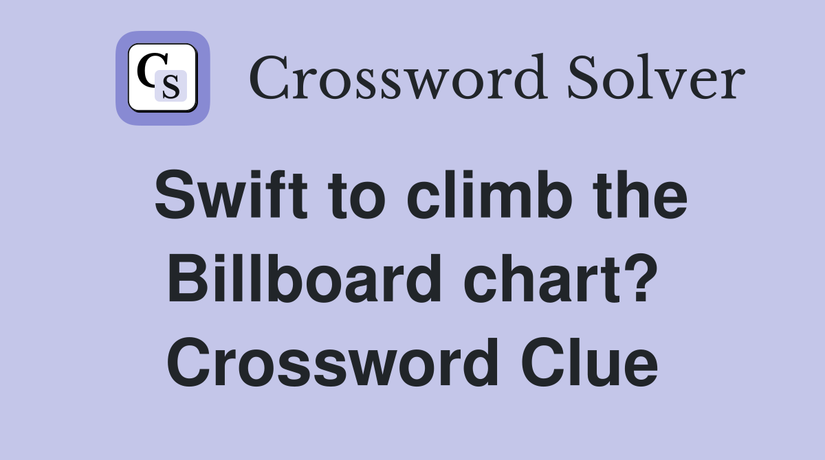 Swift to climb the Billboard chart? Crossword Clue