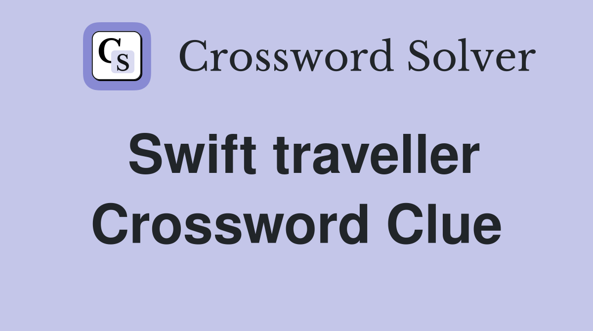Swift traveller Crossword Clue