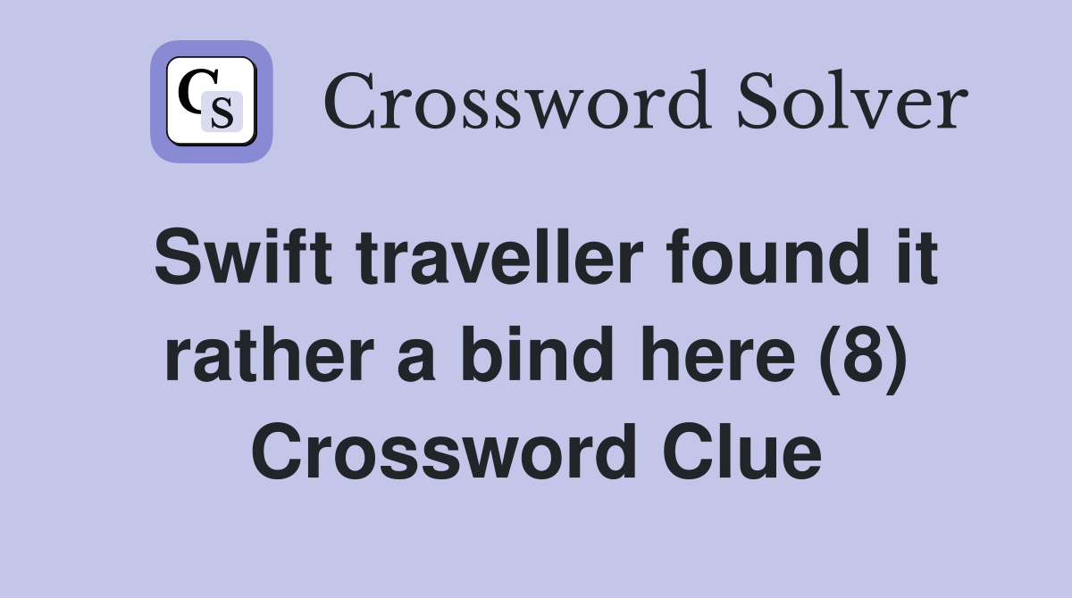 Swift traveller found it rather a bind here (8) Crossword Clue