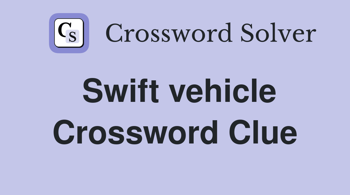 Swift vehicle Crossword Clue
