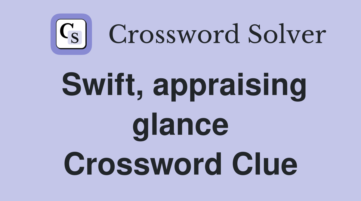 Swift, appraising glance Crossword Clue