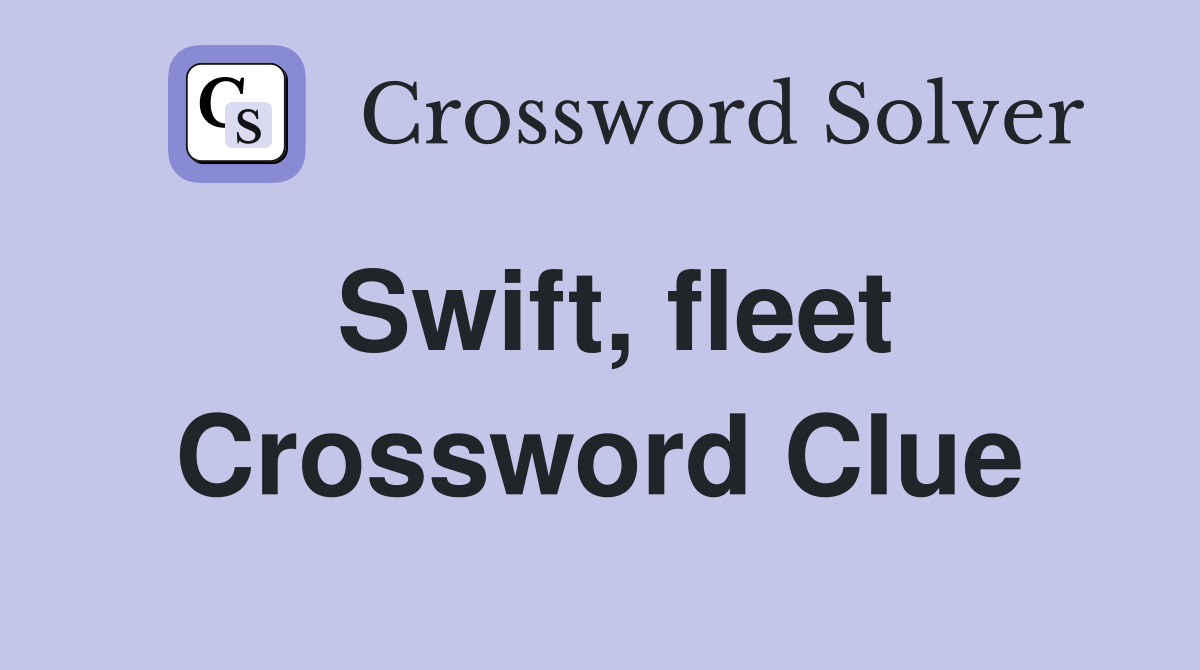 Swift, fleet Crossword Clue