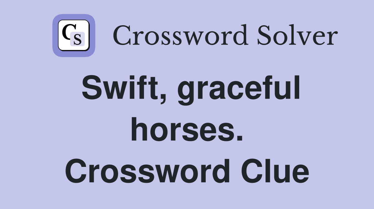 Swift, graceful horses. Crossword Clue