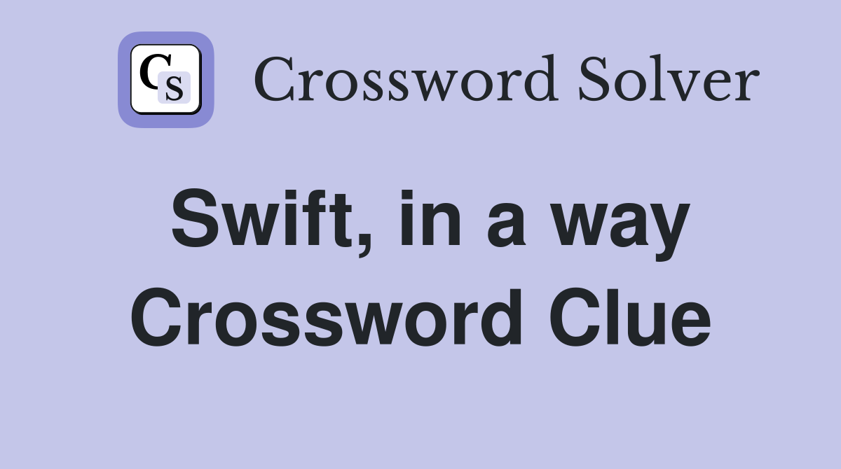 Swift, in a way Crossword Clue