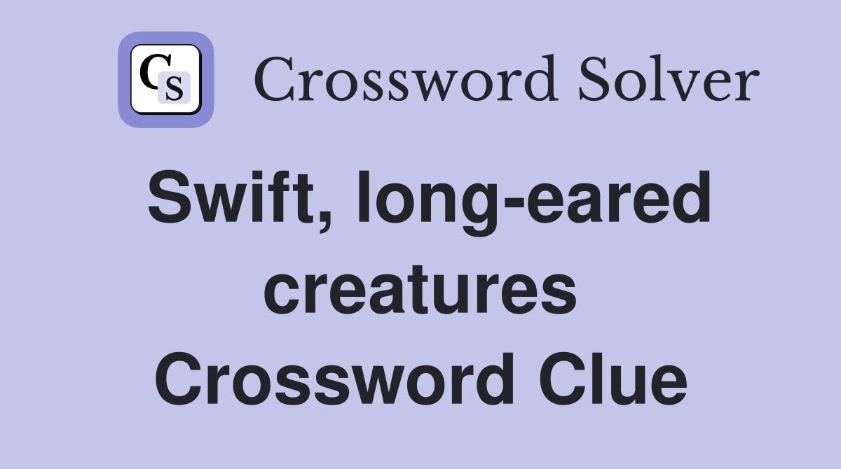 Swift, long-eared creatures Crossword Clue