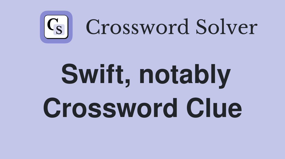 Swift, notably Crossword Clue