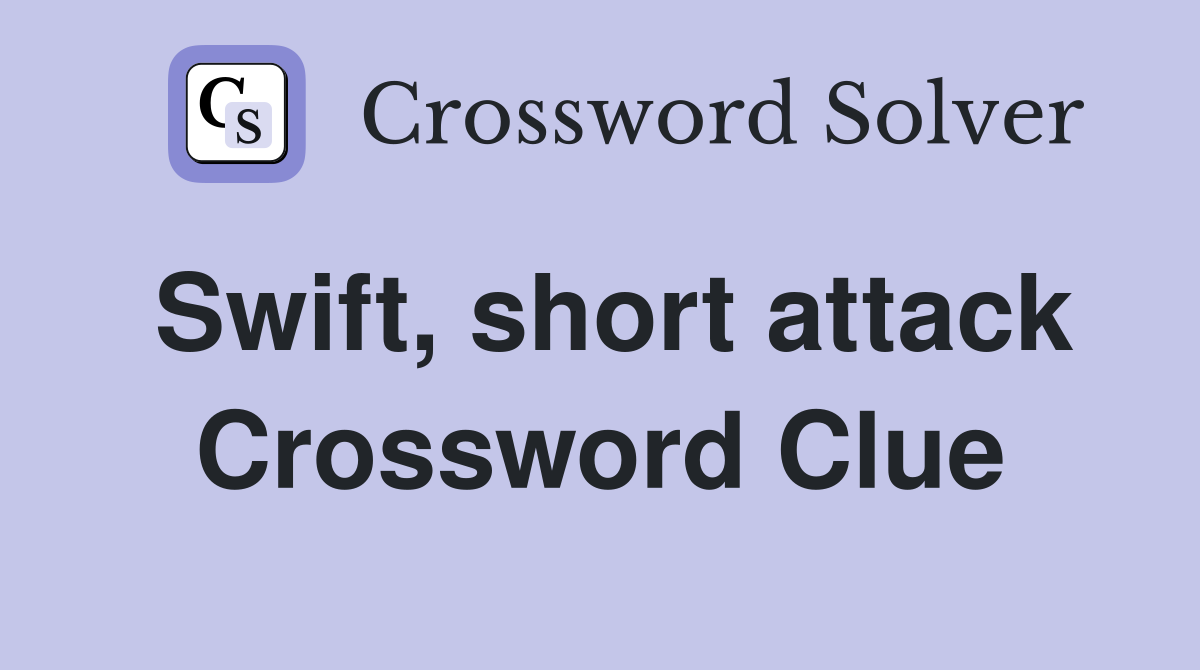 Swift, short attack Crossword Clue