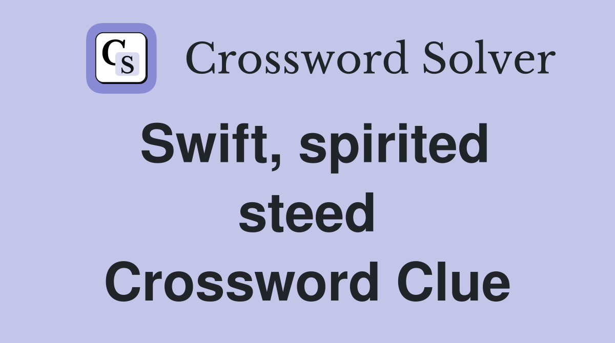 Swift, spirited steed Crossword Clue
