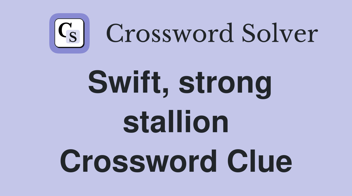 Swift, strong stallion Crossword Clue