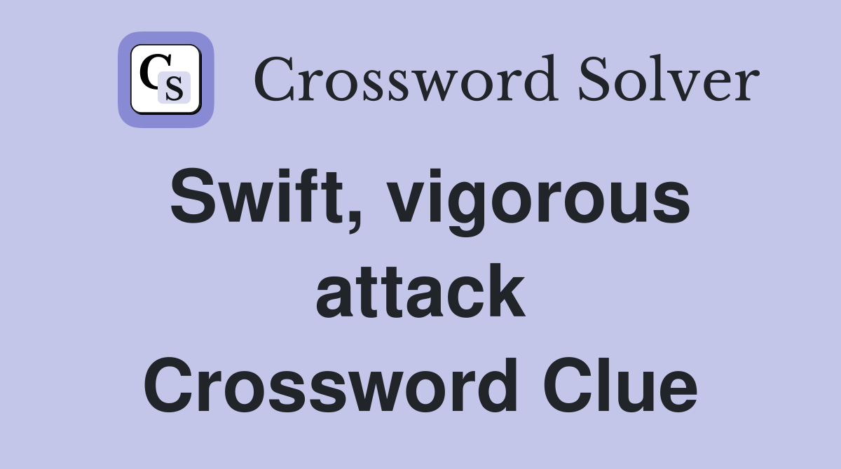 Swift, vigorous attack Crossword Clue