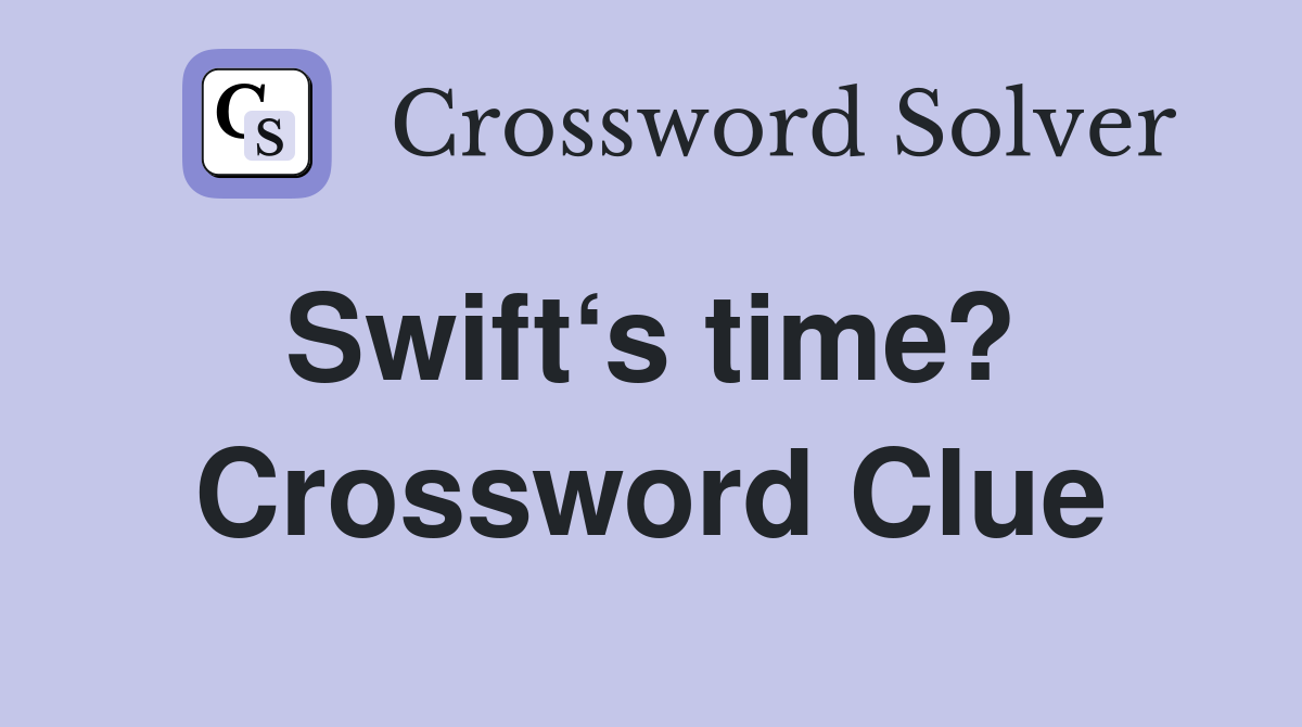 Swift‘s time?  Crossword Clue