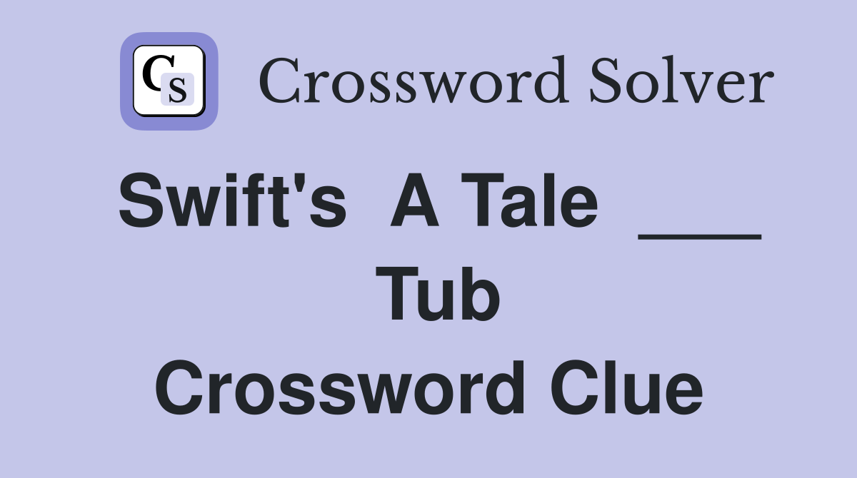 Swift's  A Tale  ___  Tub Crossword Clue