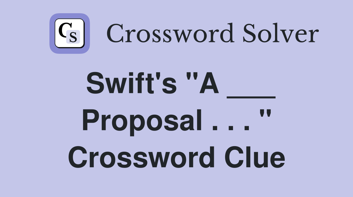 Swift's "A ___ Proposal . . . " Crossword Clue