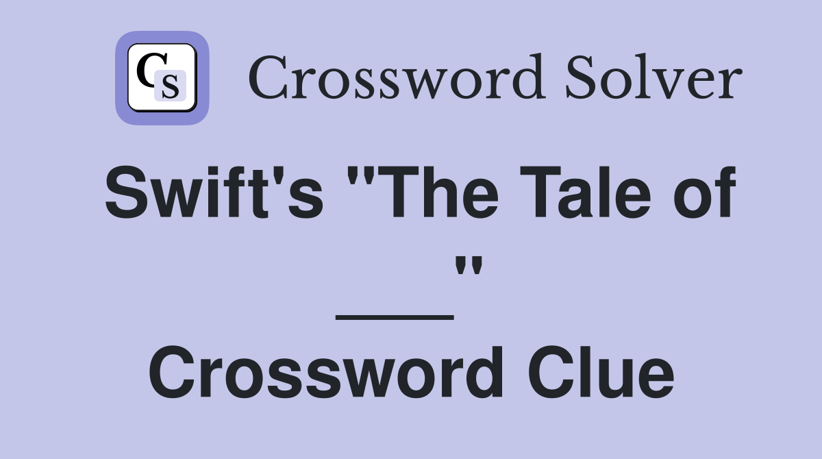 Swift's "The Tale of ___" Crossword Clue