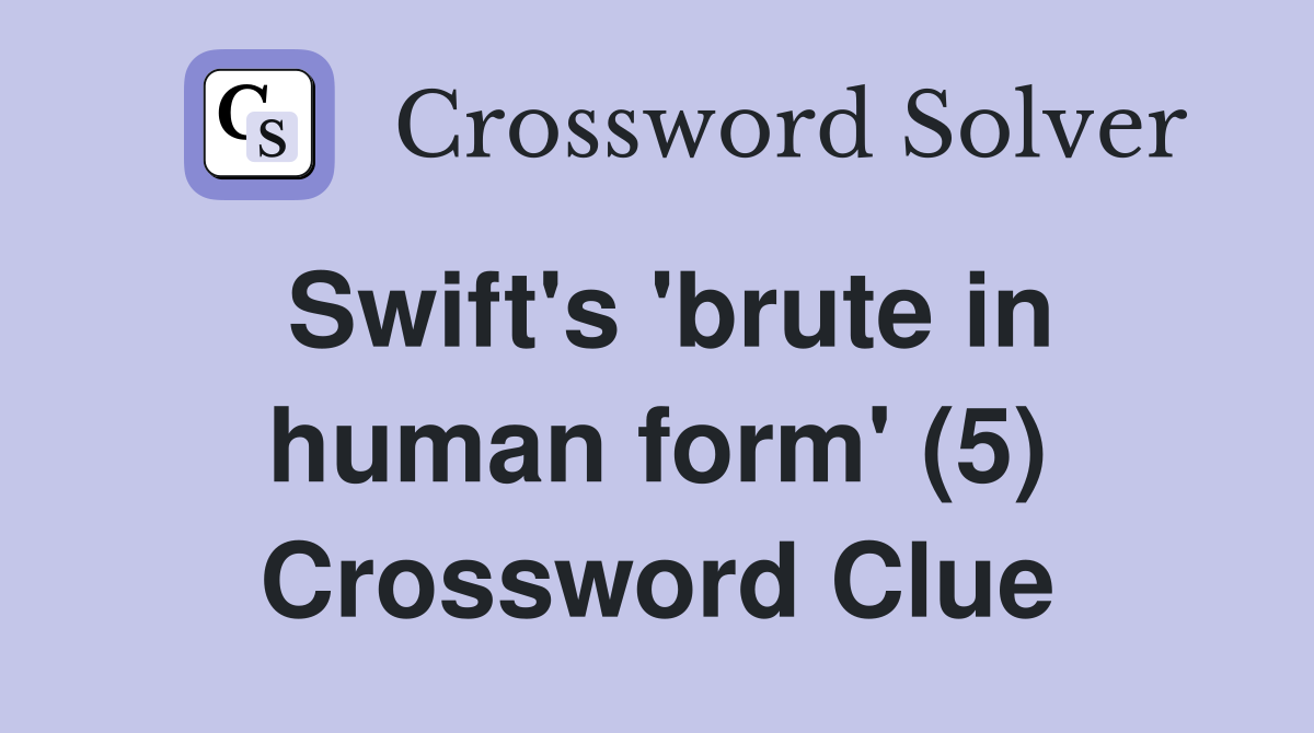 Swift's 'brute in human form' (5) Crossword Clue