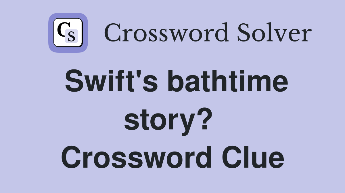 Swift's bathtime story?  Crossword Clue