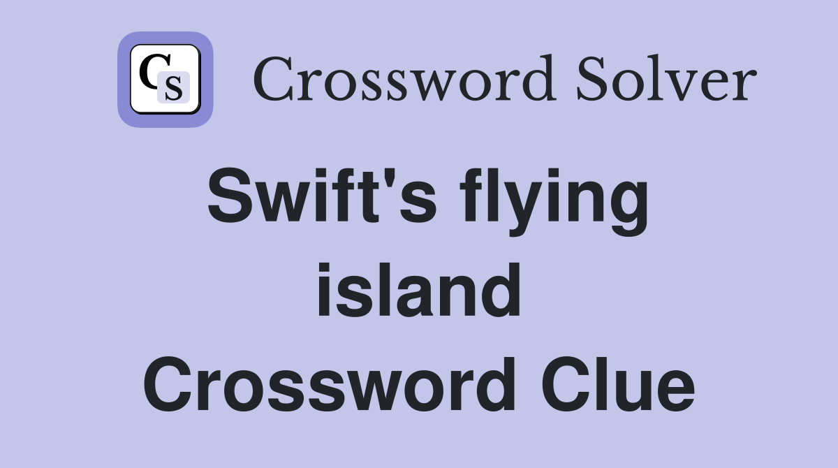 Swift's flying island Crossword Clue