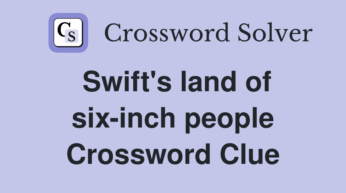Swift's land of six-inch people Crossword Clue
