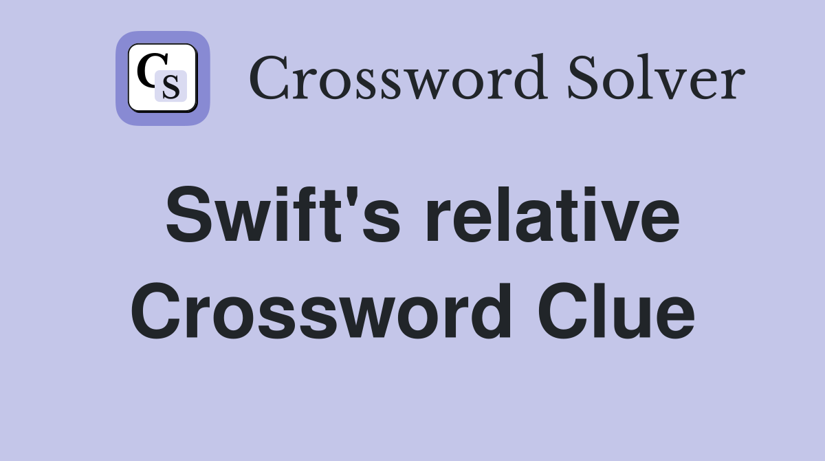 Swift's relative Crossword Clue