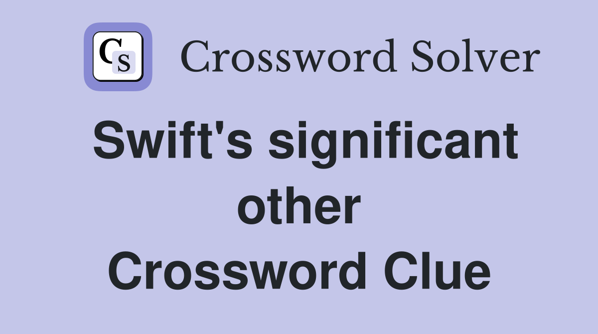 Swift's significant other Crossword Clue