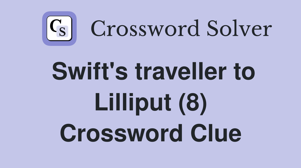 Swift's traveller to Lilliput (8) Crossword Clue