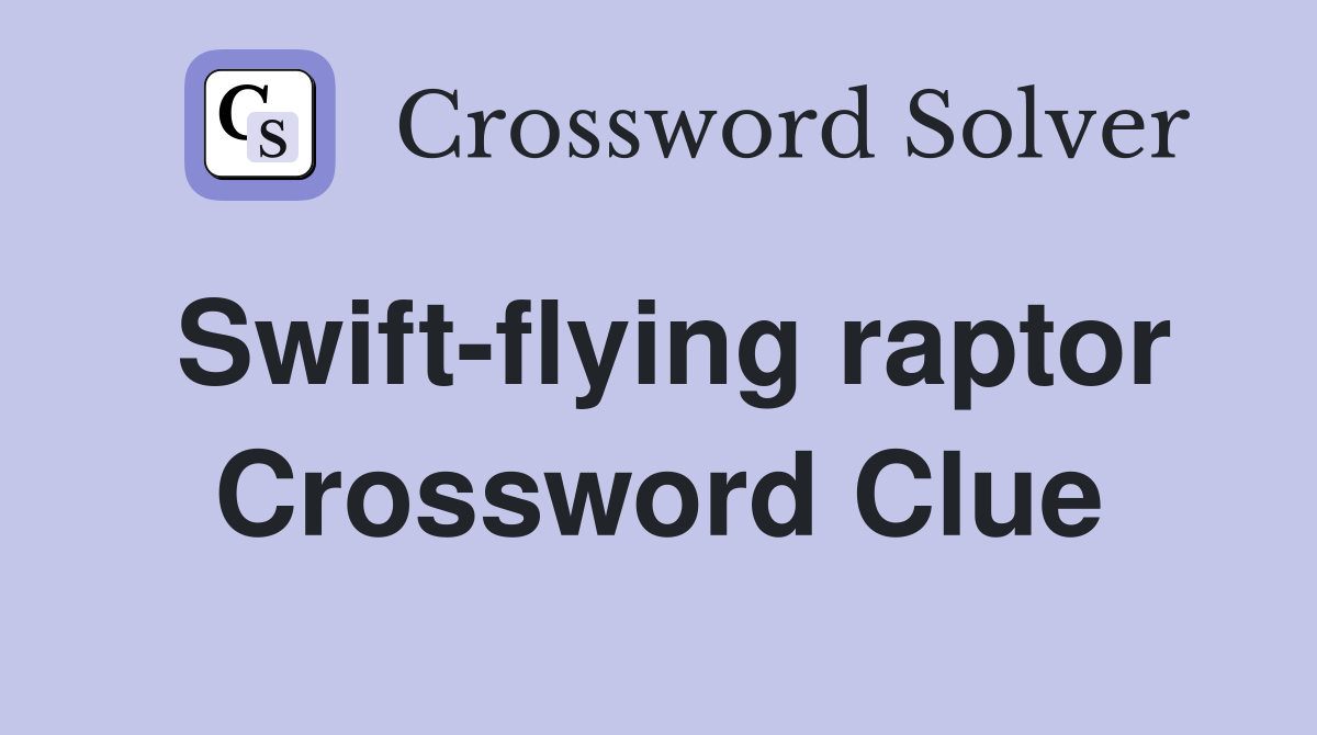 Swift-flying raptor Crossword Clue