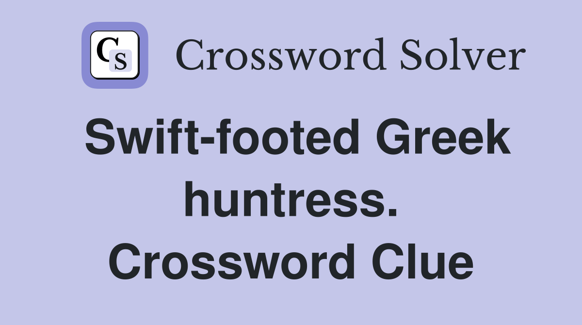 Swift-footed Greek huntress. Crossword Clue