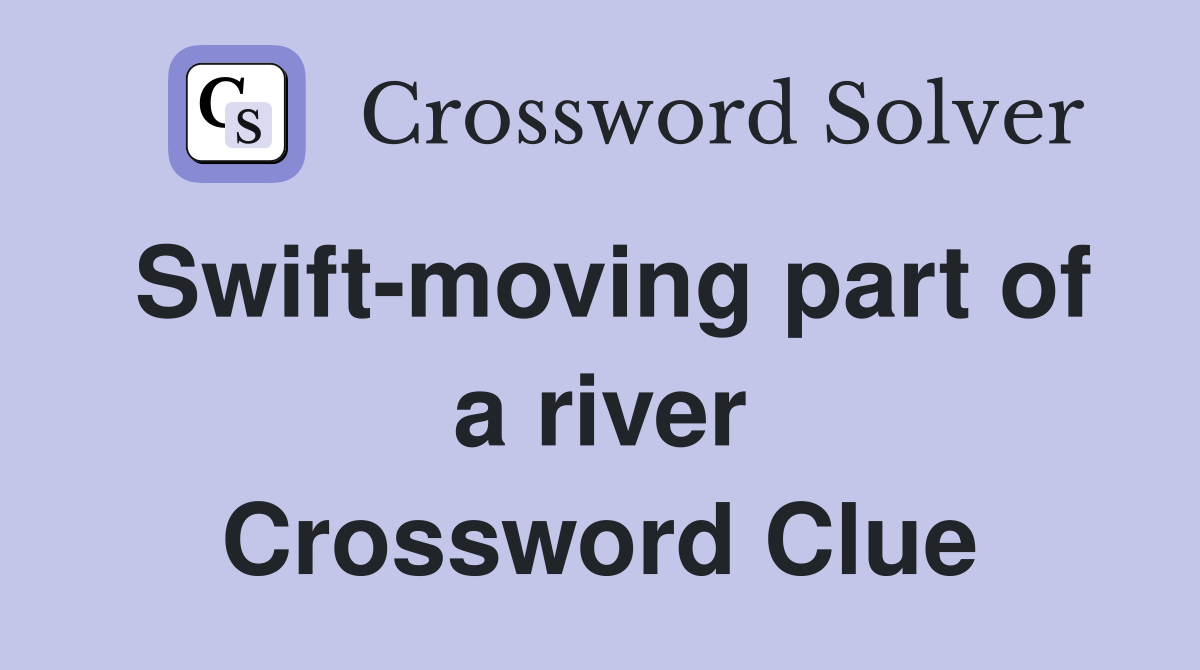 Swift-moving part of a river Crossword Clue