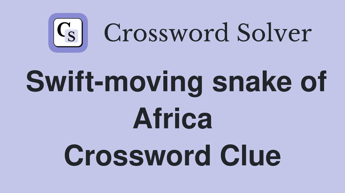 Swift-moving snake of Africa Crossword Clue