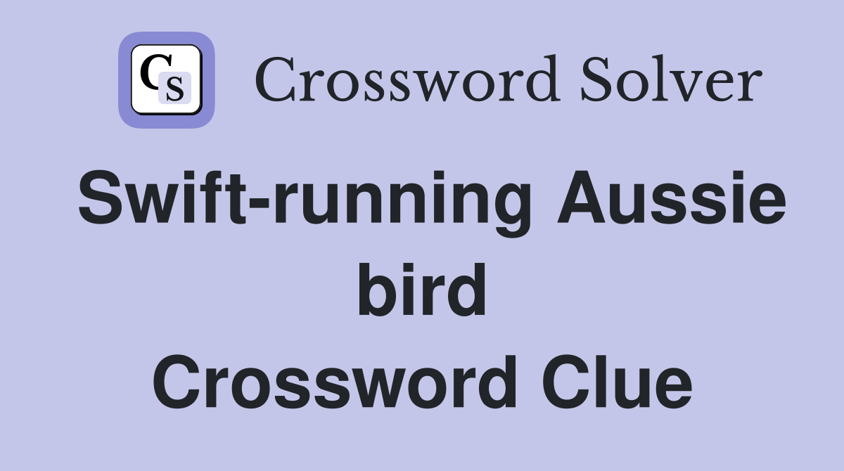Swift-running Aussie bird Crossword Clue