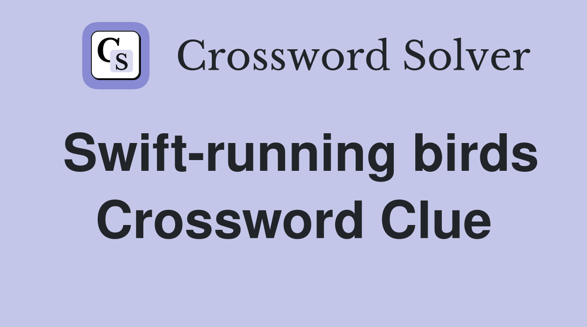 Swift-running birds Crossword Clue