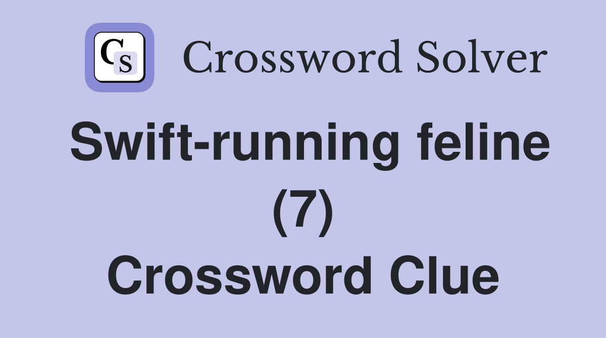 Swift-running feline (7) Crossword Clue