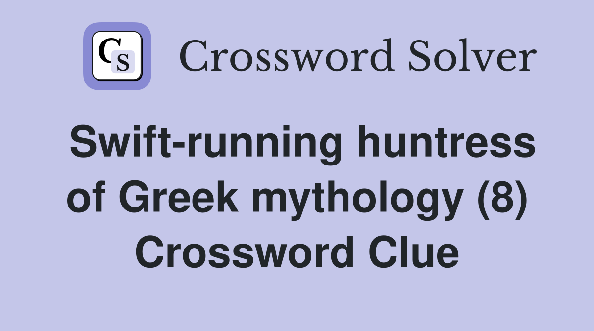 Swift-running huntress of Greek mythology (8) Crossword Clue