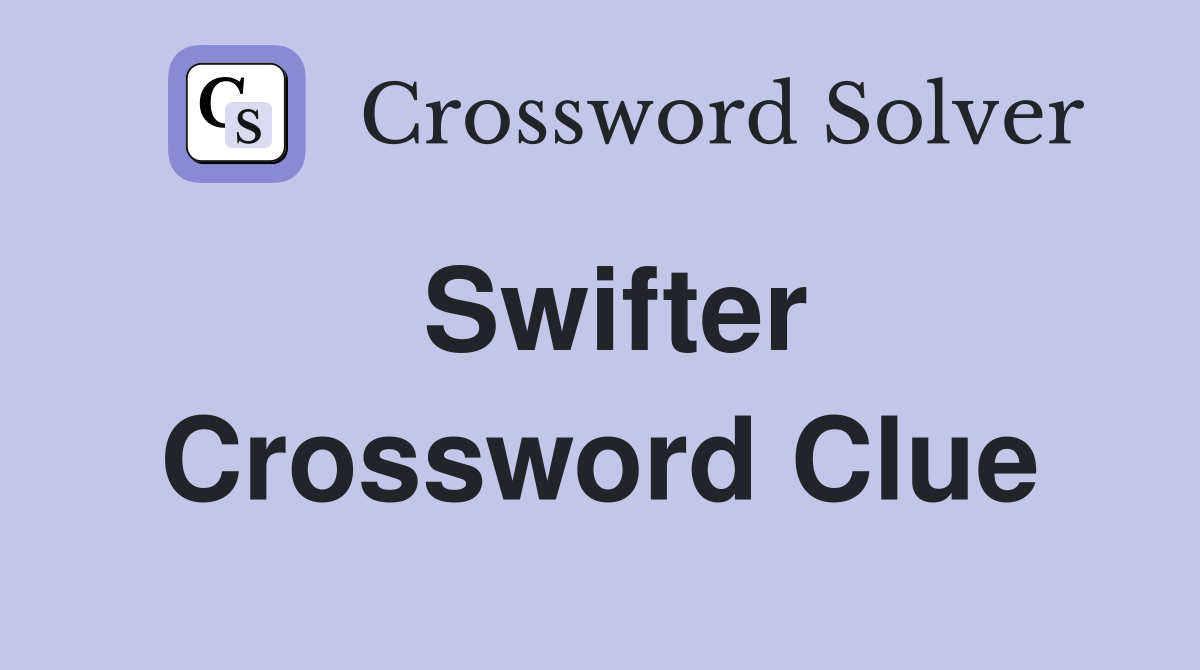 Swifter Crossword Clue