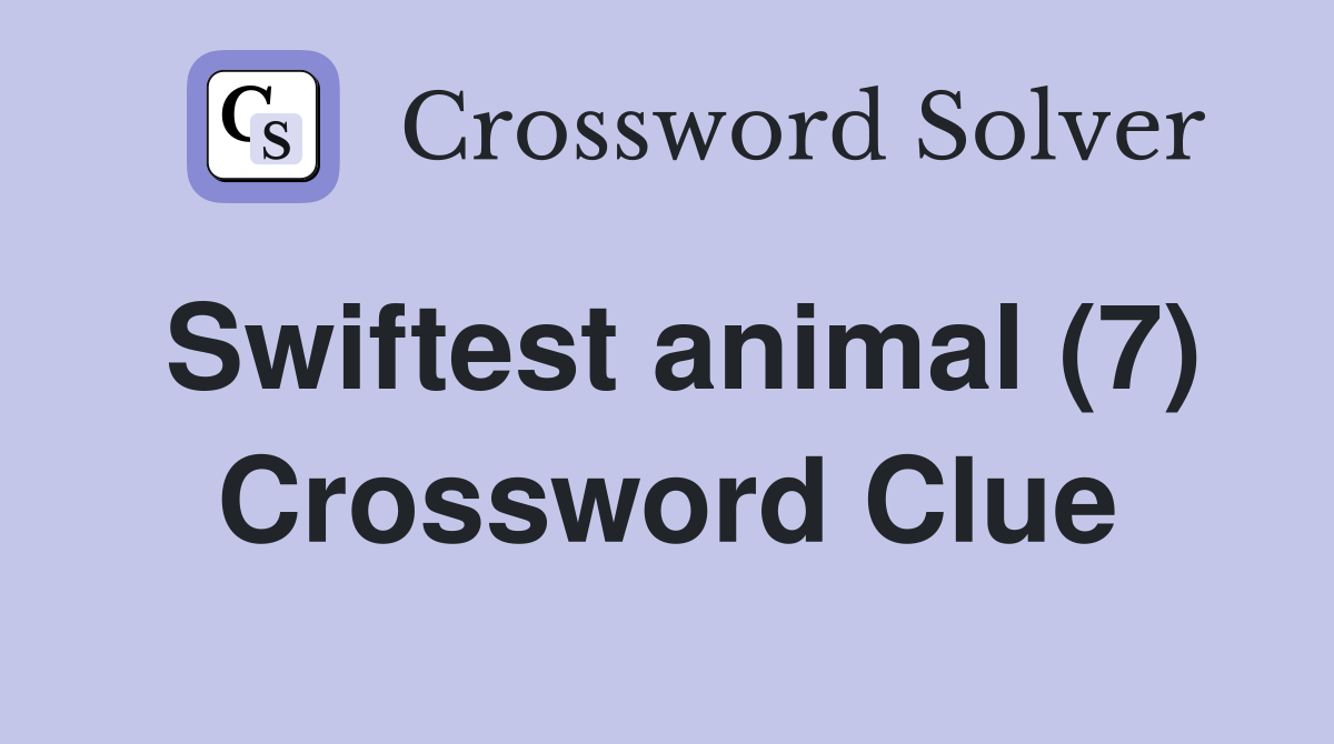 Swiftest animal (7) Crossword Clue